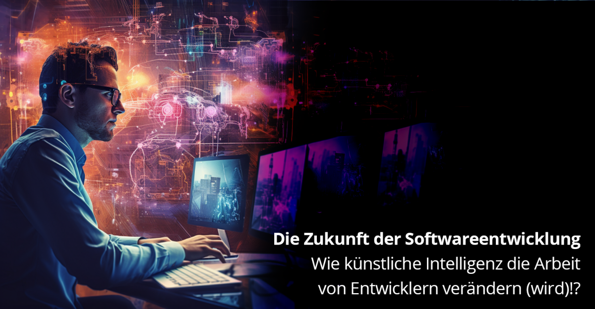 Die Zukunft der Softwareentwicklung: Wie künstliche Intelligenz die Arbeit von Entwicklern 