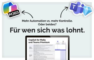 Microsoft Copilot vs. Teams Premium: Die perfekte Kombination für produktives Arbeiten